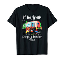 Ladda upp bild till gallerivisning, If I'm Drunk It's My Camping Friends Fault Tshirt
