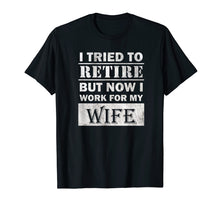 Ladda upp bild till gallerivisning, Funny shirts V-neck Tank top Hoodie sweatshirt usa uk au ca gifts for Funny Retiree Shirt Tried to Retire But Now I Work For Wife T-Shirt 380214
