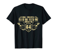 Ladda upp bild till gallerivisning, Funny shirts V-neck Tank top Hoodie sweatshirt usa uk au ca gifts for Retro you still Need me feed me when i'm 64 Tshirt 1363406
