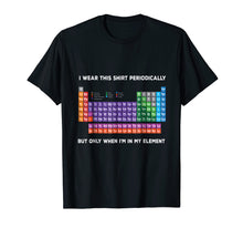 Ladda upp bild till gallerivisning, Funny shirts V-neck Tank top Hoodie sweatshirt usa uk au ca gifts for I Wear this Shirt Periodically T-shirt Funny Science T-shirt 2131276
