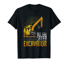 Ladda upp bild till gallerivisning, Funny shirts V-neck Tank top Hoodie sweatshirt usa uk au ca gifts for See Yah Later Excavator T-Shirt 1371853
