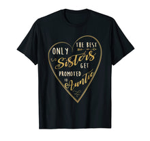 Ladda upp bild till gallerivisning, Funny shirts V-neck Tank top Hoodie sweatshirt usa uk au ca gifts for Only The Best Sisters Get Promoted To Auntie Shirt 3360874

