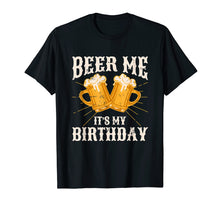 Ladda upp bild till gallerivisning, Funny shirts V-neck Tank top Hoodie sweatshirt usa uk au ca gifts for Beer Me It's My Birthday Humor Happy Birthday Tee Shirts 2123444
