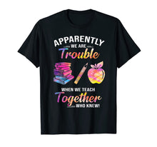 Ladda upp bild till gallerivisning, Apparently We&#39;re Trouble When We Teach Together Tshirt Gifts 288818
