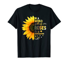 Ladda upp bild till gallerivisning, In a world full of Roses be a sunflower T-shirt 1078562
