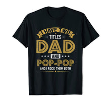 Ladda upp bild till gallerivisning, Mens I Have Two Titles Dad And Pop Pop I Rock Them Both T Shirt 75785
