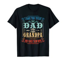 Ladda upp bild till gallerivisning, Mens I Have Two Titles Dad And Grandpa, I Rock Them Both Tshirt 65222
