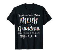 Ladda upp bild till gallerivisning, I Have Two Titles Mom And Grandma I Rock Them Both Shirt 181183
