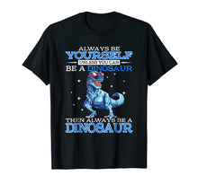 Ladda upp bild till gallerivisning, Funny shirts V-neck Tank top Hoodie sweatshirt usa uk au ca gifts for Always be Yourself Unless you can be a DINOSAUR T-Shirt 1221986
