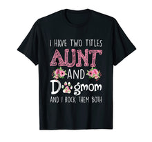 Ladda upp bild till gallerivisning, Funny shirts V-neck Tank top Hoodie sweatshirt usa uk au ca gifts for I Have Two Titles Aunt And Dog mom And I Rock Them Shirt 2189719
