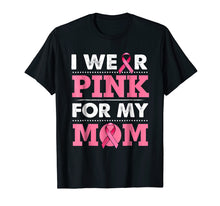 Ladda upp bild till gallerivisning, Funny shirts V-neck Tank top Hoodie sweatshirt usa uk au ca gifts for Breast Cancer Awareness T-shirt I Wear Pink For My Mom Shirt 2088161
