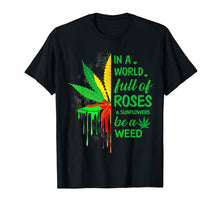 Ladda upp bild till gallerivisning, Funny shirts V-neck Tank top Hoodie sweatshirt usa uk au ca gifts for In A World Full Of Roses &amp; Sunflower Be A Weed Shirt 3005717
