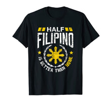 Ladda upp bild till gallerivisning, Funny shirts V-neck Tank top Hoodie sweatshirt usa uk au ca gifts for Philippine Shirt Half Filipino is better than None T-Shirt 1568163
