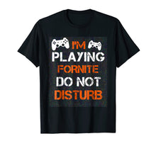 Ladda upp bild till gallerivisning, Funny shirts V-neck Tank top Hoodie sweatshirt usa uk au ca gifts for I'M PLAYING FORNITE DO NOT DISTURB T-Shirt / Gift Shirt 1365792
