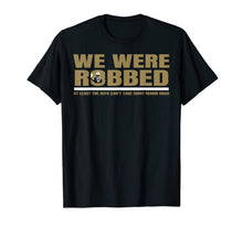 Ladda upp bild till gallerivisning, We Were Robbed T-Shirt Funny Gift For Men and Women 165238
