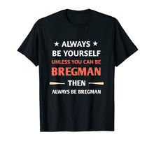 Ladda upp bild till gallerivisning, always be yourself unless you can be bregman  T-Shirt 220832
