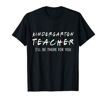 Ladda upp bild till gallerivisning, Kindergarten Teacher I'll Be There For You Shirt 140088
