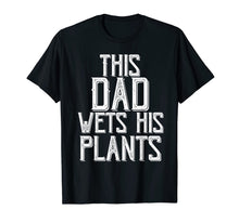 Ladda upp bild till gallerivisning, Funny shirts V-neck Tank top Hoodie sweatshirt usa uk au ca gifts for Gardening Gifts For Men Dad This Dad wets His Plants Shirt T-Shirt 343268
