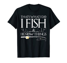 Ladda upp bild till gallerivisning, Funny shirts V-neck Tank top Hoodie sweatshirt usa uk au ca gifts for Fishing Sayings - That's What I Do I Fish And I Know Things T-Shirt 1125834
