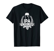 Ladda upp bild till gallerivisning, IPA Lot When I Drink Funny Beer Drinking Brewing T-Shirt 165848
