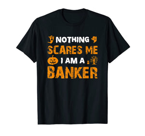 Halloween Nothing Scares Banker Costume Funny Quote Gifts T-Shirt 1117667