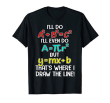 Ladda upp bild till gallerivisning, I'll Do A2 + B2 = C2 That's Where I Draw The Line Funny Math T-Shirt 186282
