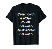 Ladda upp bild till gallerivisning, They Don't Know That We Know They Know We Know T Shirt-643772
