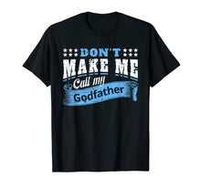 Ladda upp bild till gallerivisning, Don&#39;t Make Me Call My Godfather Funny Quote Gifts Godchild T-Shirt-319423
