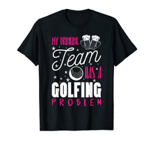 Ladda upp bild till gallerivisning, My Drinking Team Has A Golfing Problem Funny Golf Gift Shirt 201045
