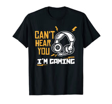 Ladda upp bild till gallerivisning, Can't hear you I'm Gaming - Funny Video Gamer Gift T-Shirt-372051
