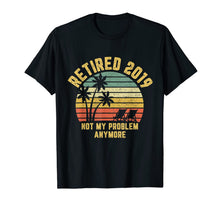Ladda upp bild till gallerivisning, Retired 2019 Not My Problem Anymore Retirement Gift  T-Shirt 166374
