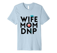 Ladda upp bild till gallerivisning, Funny shirts V-neck Tank top Hoodie sweatshirt usa uk au ca gifts for Graduation Wife Mom DNP Nurse Practitioner T-shirt NP Gift 303861
