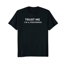 Ladda upp bild till gallerivisning, Trust Me I'm A Professor T-Shirt
