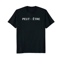 Ladda upp bild till gallerivisning, Funny shirts V-neck Tank top Hoodie sweatshirt usa uk au ca gifts for PEUT-ETRE T Shirt, May Be in French tshirt 2925687
