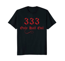 Ladda upp bild till gallerivisning, Funny shirts V-neck Tank top Hoodie sweatshirt usa uk au ca gifts for 333 Only Half Evil T-Shirt 4499394
