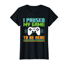 Ladda upp bild till gallerivisning, Funny shirts V-neck Tank top Hoodie sweatshirt usa uk au ca gifts for I Paused My Game to Be Here Video Gamer T Shirt 2985825

