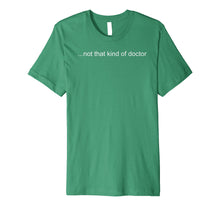Ladda upp bild till gallerivisning, Funny shirts V-neck Tank top Hoodie sweatshirt usa uk au ca gifts for NOT THAT KIND OF DOCTOR Shirt Funny PhD Graduate Gift Idea 1357509

