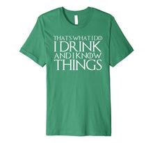 Ladda upp bild till gallerivisning, THAT'S WHAT I DO I DRINK AND I KNOW THINGS T-Shirt 638418
