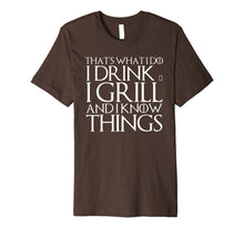 Ladda upp bild till gallerivisning, THAT'S WHAT I DO I DRINK &amp; I GRILL AND I KNOW THINGS T-Shirt 574630
