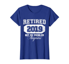 Ladda upp bild till gallerivisning, Retired 2019 Not My Problem Anymore Funny Retirement Gift 161612
