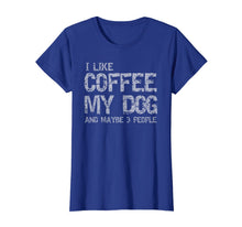Ladda upp bild till gallerivisning, I Like Coffee My Dog And Maybe 3 People Funny T shirt Gift 1023364

