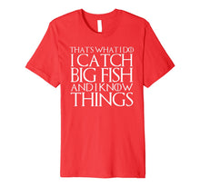 Ladda upp bild till gallerivisning, THAT'S WHAT I DO I CATCH BIG FISH AND I KNOW THINGS T-Shirt 611852
