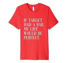 Ladda upp bild till gallerivisning, If target had a bar my life would be perfect TShirt 795466
