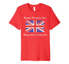 Ladda upp bild till gallerivisning, Happy Treason Day Ungrateful Colonials British Flag Gift Premium T-Shirt 802220
