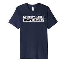 Ladda upp bild till gallerivisning, Funny shirts V-neck Tank top Hoodie sweatshirt usa uk au ca gifts for Nobody Cares Train Harder Fitness Motivation T-Shirt 3205829
