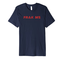 Ladda upp bild till gallerivisning, Funny shirts V-neck Tank top Hoodie sweatshirt usa uk au ca gifts for Battlestar Galactica Frak Me Premium T-Shirt 1833651
