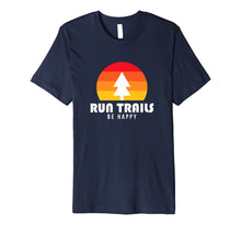 Ladda upp bild till gallerivisning, Funny shirts V-neck Tank top Hoodie sweatshirt usa uk au ca gifts for Run Trails Be Happy - Trail and Ultra Running Shirt 2134163
