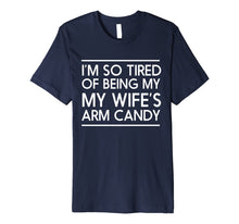 Ladda upp bild till gallerivisning, Mens I'm so tired of being my wife's arm candy t-shirt 31569
