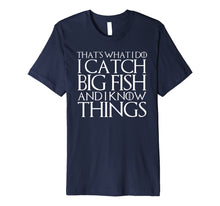 Ladda upp bild till gallerivisning, THAT'S WHAT I DO I CATCH BIG FISH AND I KNOW THINGS T-Shirt 611852
