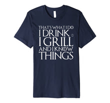 Ladda upp bild till gallerivisning, THAT'S WHAT I DO I DRINK &amp; I GRILL AND I KNOW THINGS T-Shirt 574630
